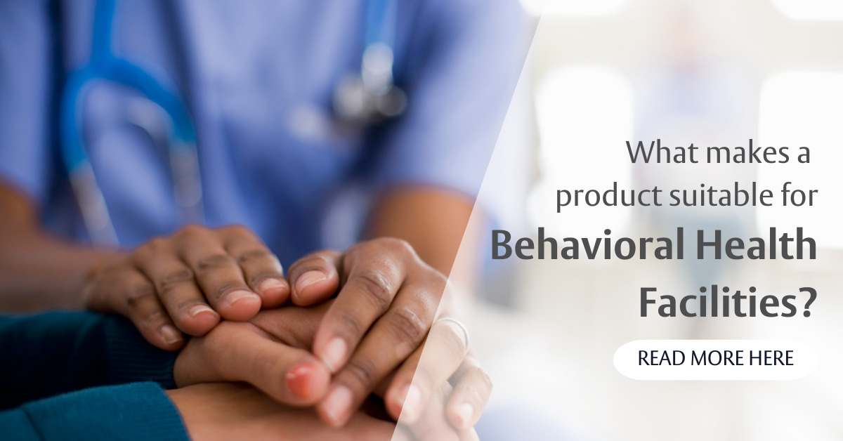 What  Makes a Product Suitable for Behavioral Health Facilities?